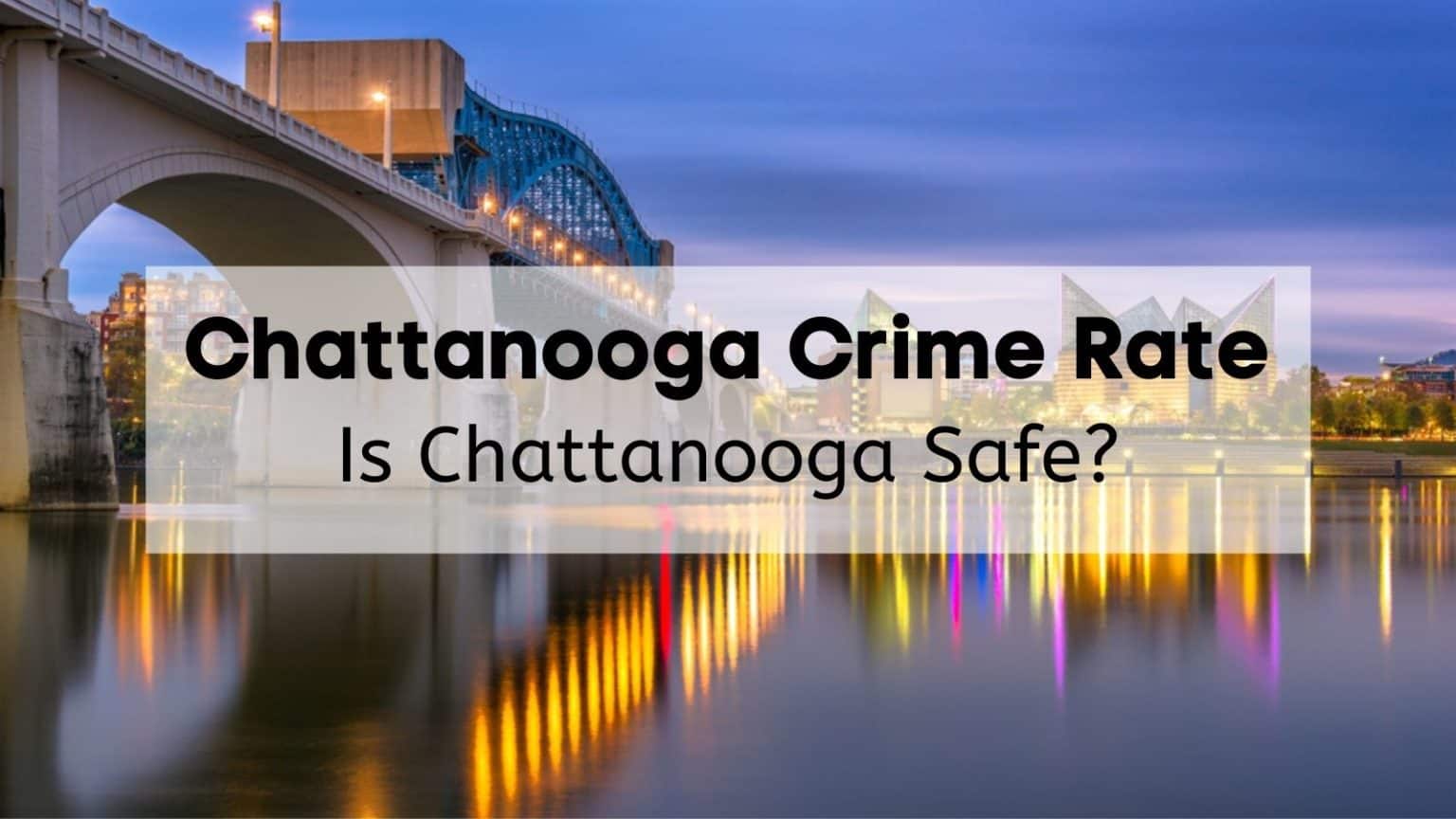 Chattanooga Crime Rate | 👮 Is Chattanooga Safe? [Data, Stats, Reports, Map]