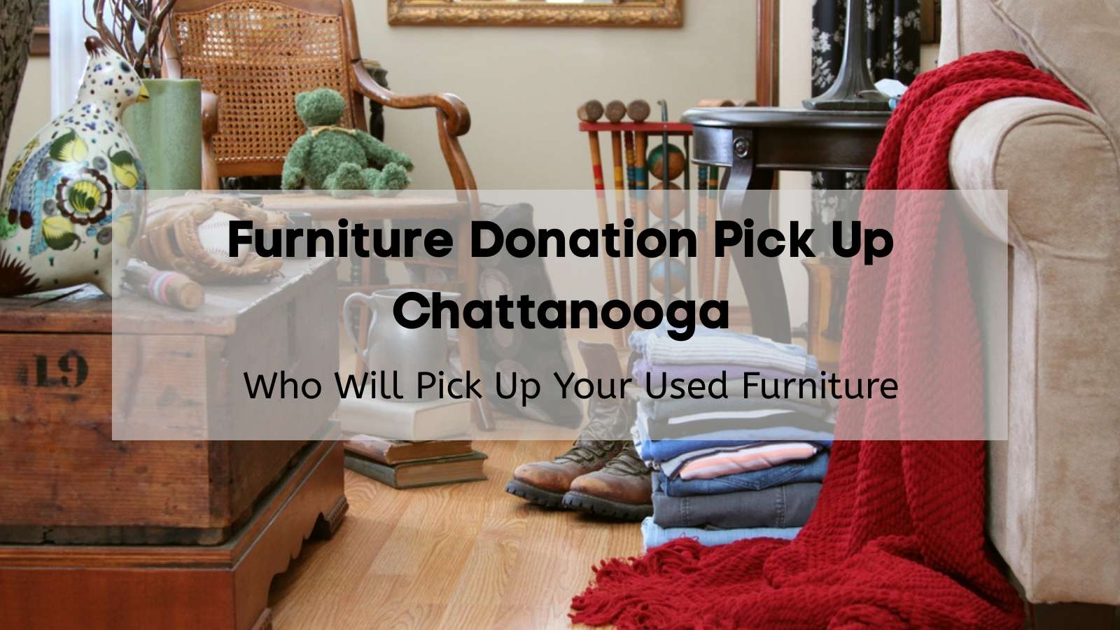 A used furniture store in Chattanooga with furniture, clothing, and blankets for sale.
